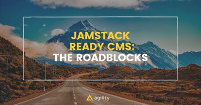 JAMstack-Ready CMS: The Roadblocks