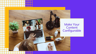 How to Make Your Content Configurable: Tips and Strategies