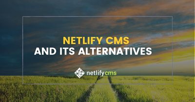 Netlify CMS and Its Alternatives Comparison