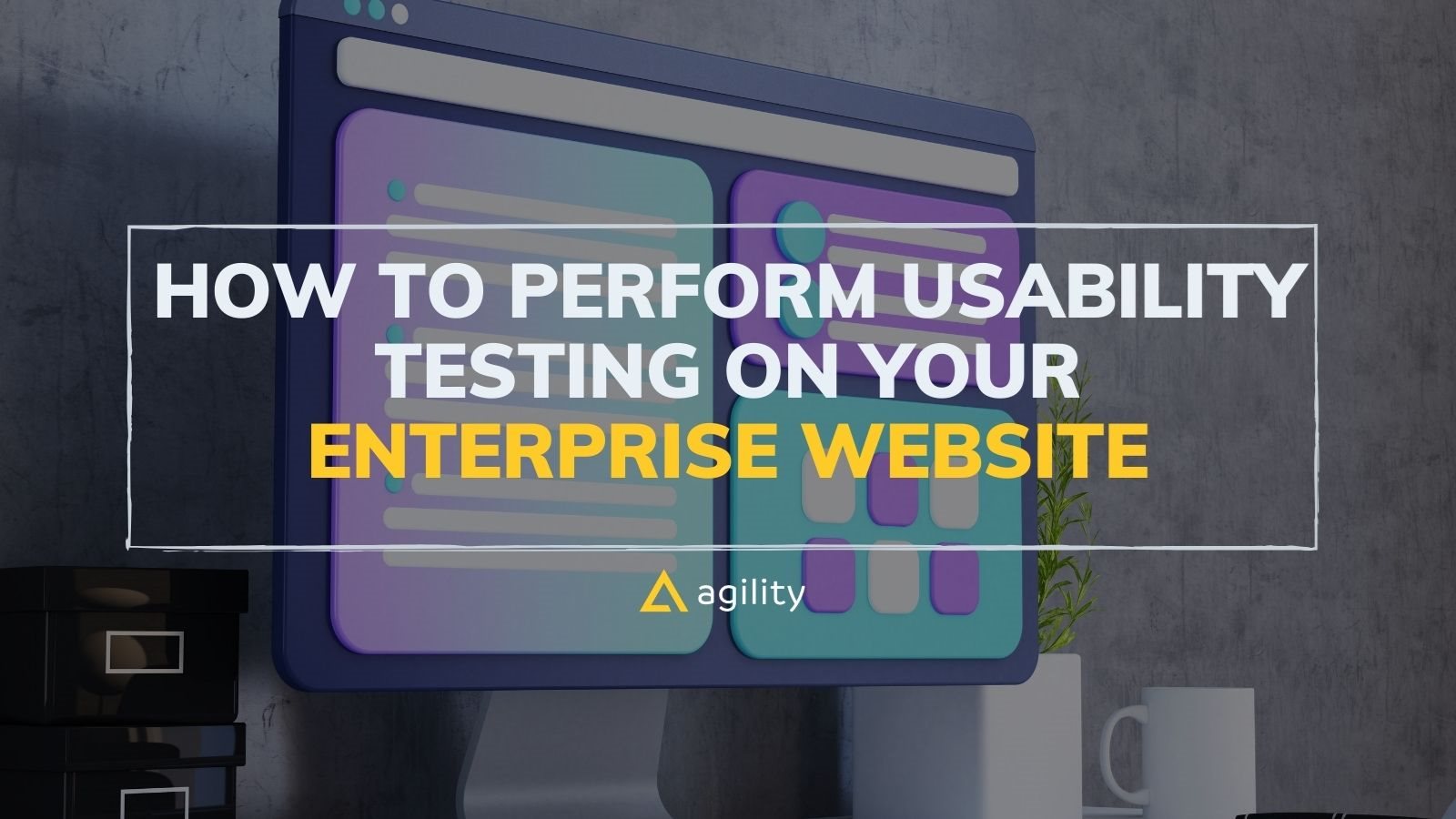 How to Perform Usability Testing on Your Enterprise Website