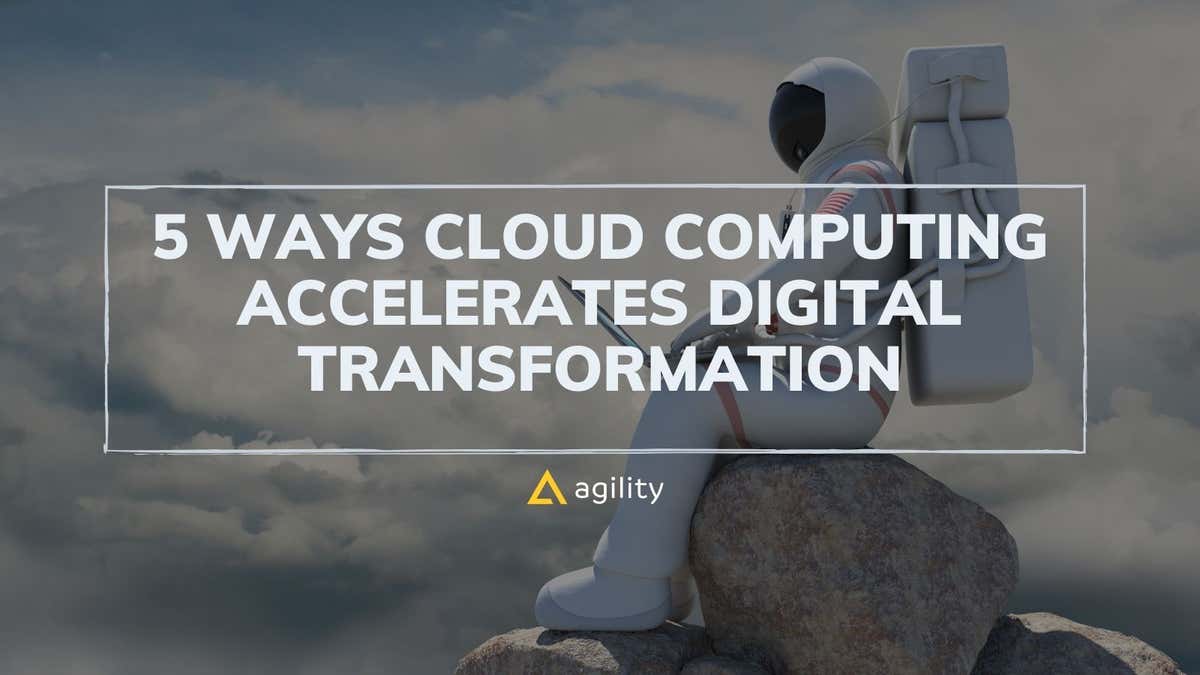 Digital Transformation With Cloud Computing- Agility CMS