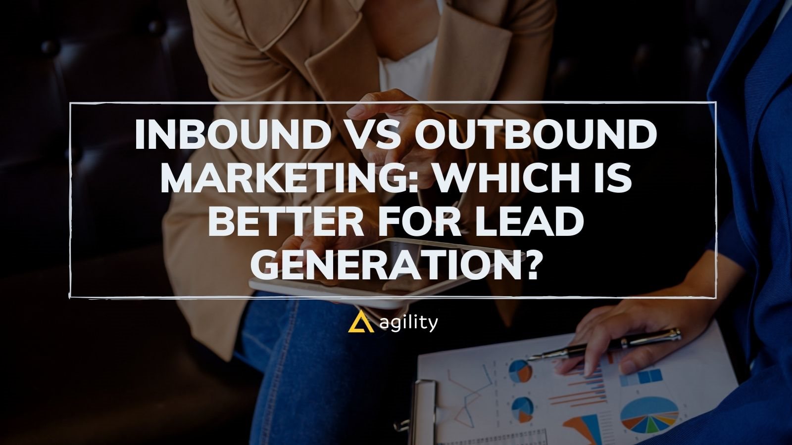 Inbound vs Outbound Marketing: Which Is Better For Lead Generation?