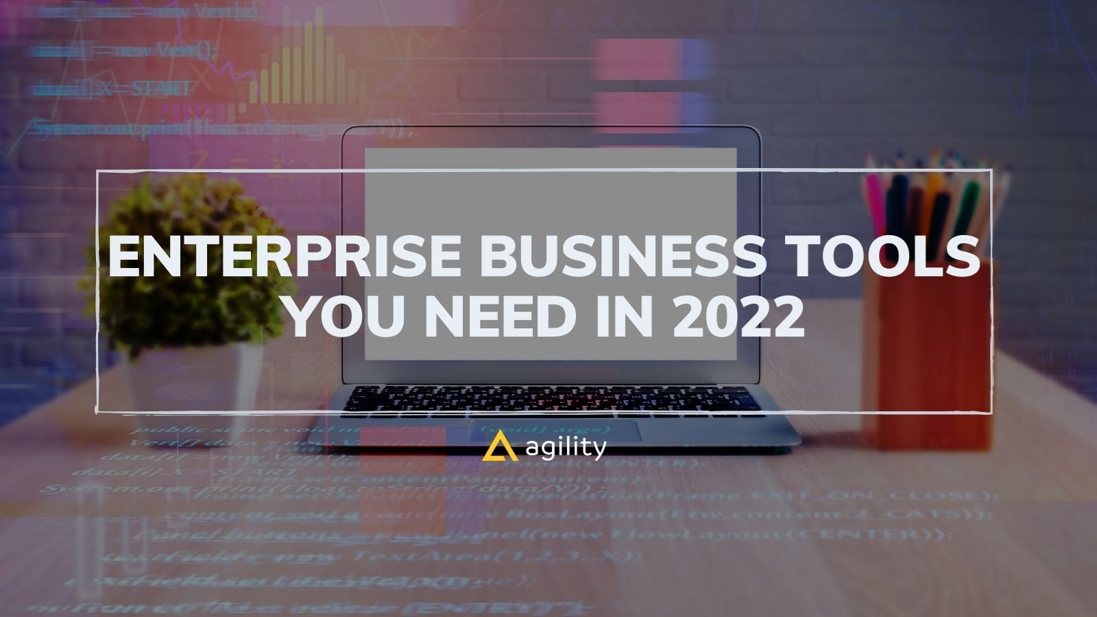 Enterprise Business Tools You Need to Succeed in 2022