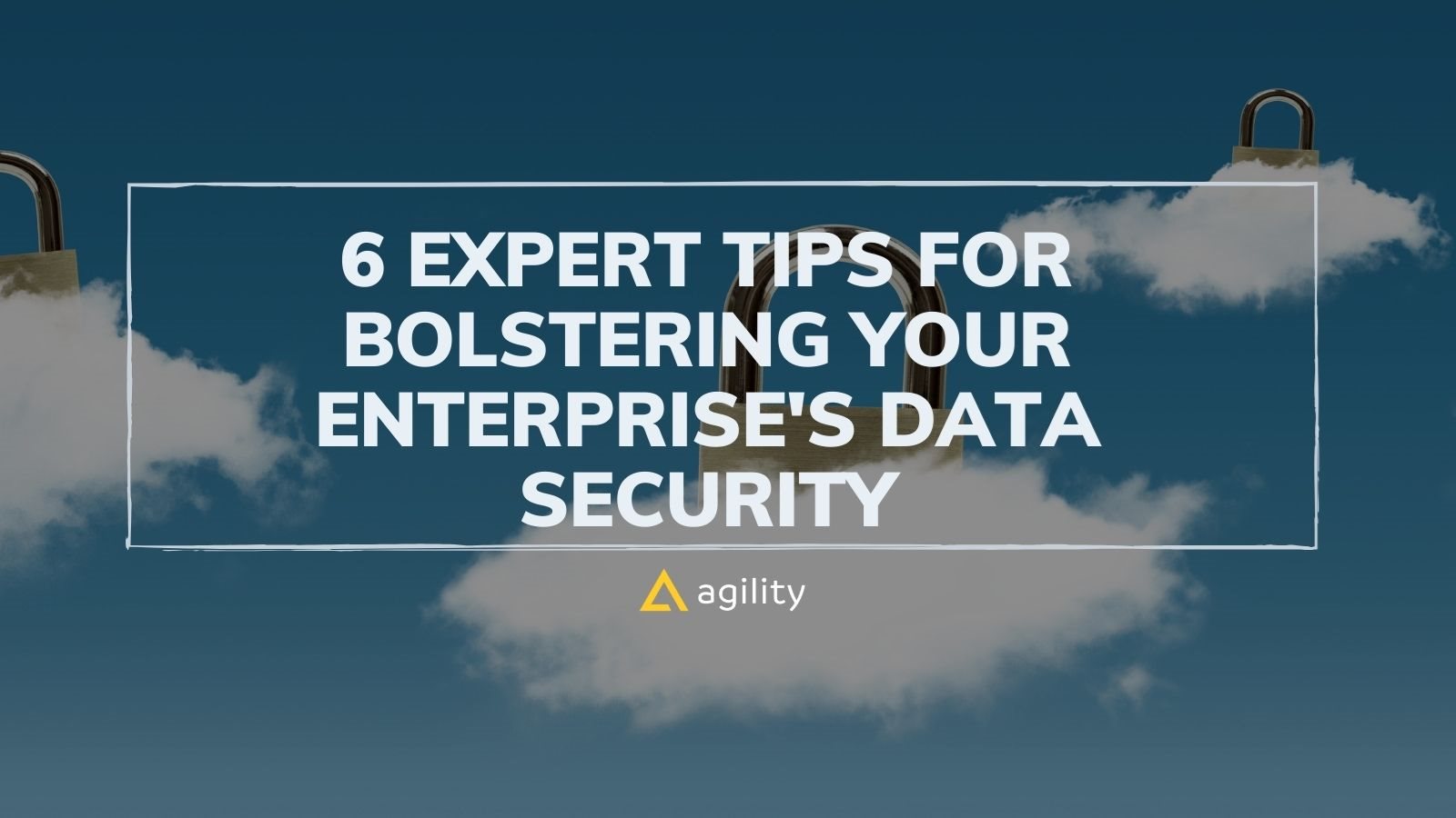 6 Expert Tips for Bolstering Your Enterprise's Data Security