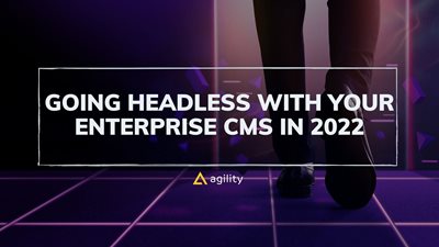 Going Headless With Your Enterprise CMS