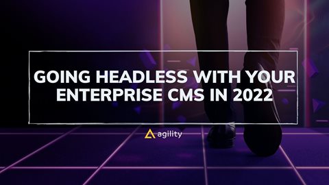 Going Headless With Your Enterprise CMS