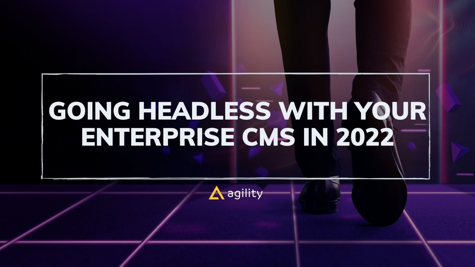 Going Headless With Your Enterprise CMS in 2022