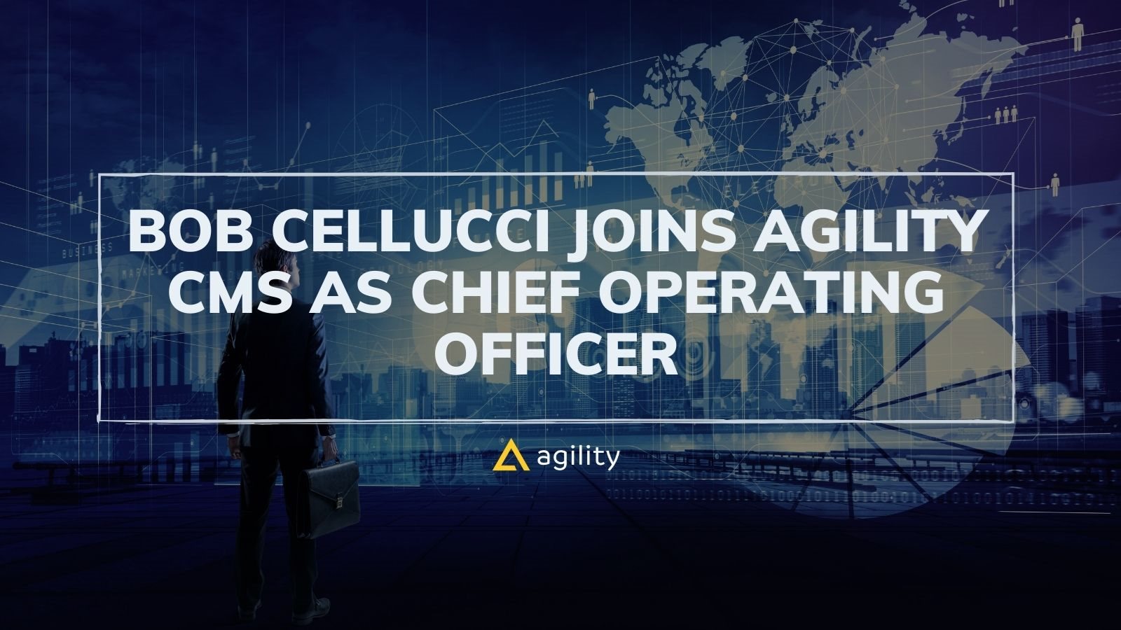 Bob Cellucci Joins Agility CMS as Chief Operating Officer