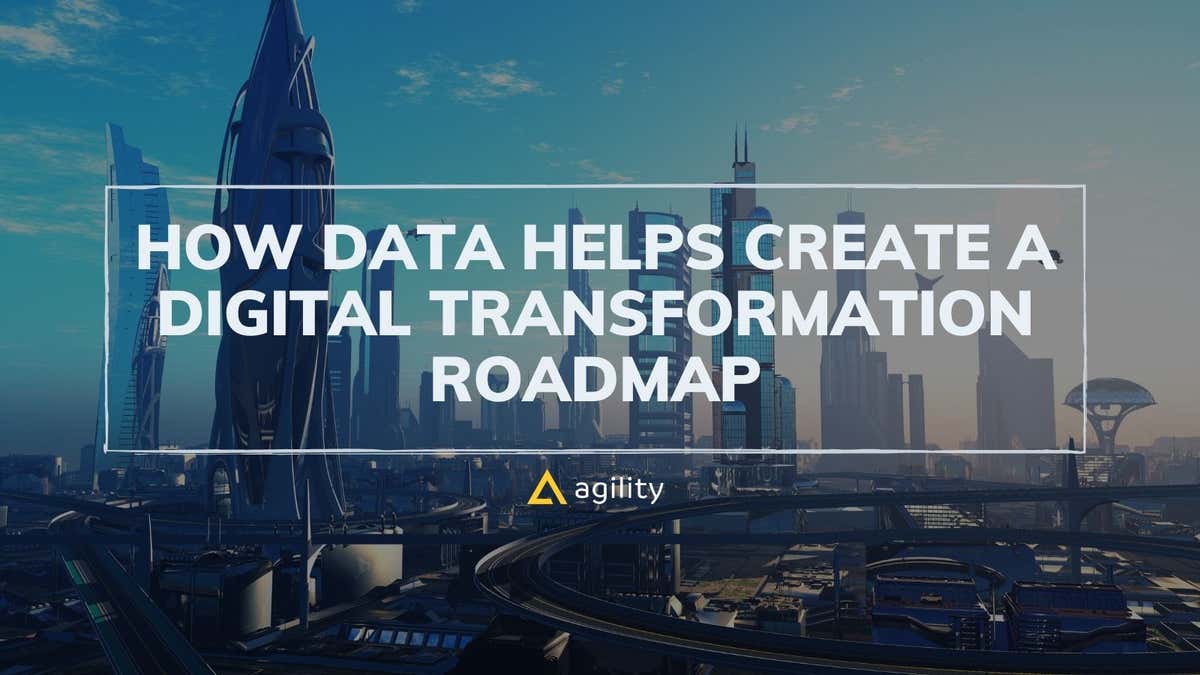 Using Data for Digital Transformation Roadmaps | Agility CMS