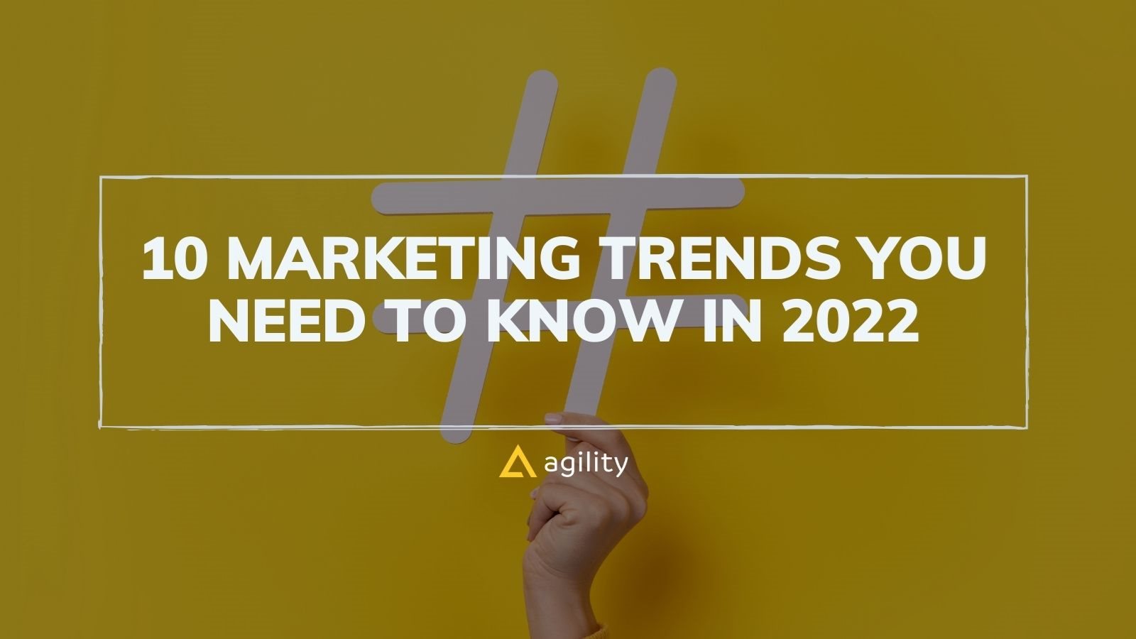 10 Marketing Trends You Need To Know In 2022