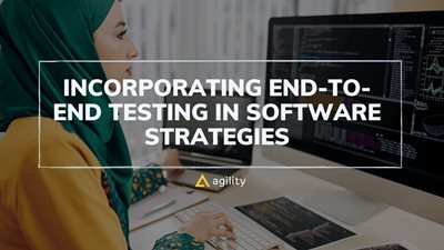 Incorporating End-To-End Testing in Software Strategies