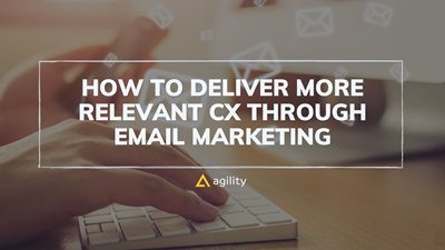 How to Deliver More Relevant CX Through Email Marketing