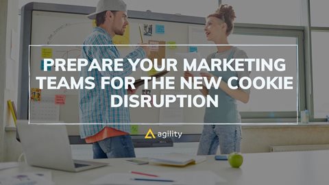 Prepare Your Marketing Teams for the New Cookie Disruption