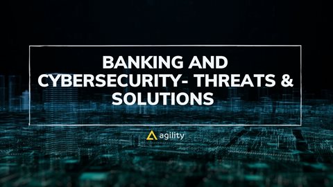 Banking and Cybersecurity- Threats & Solutions 