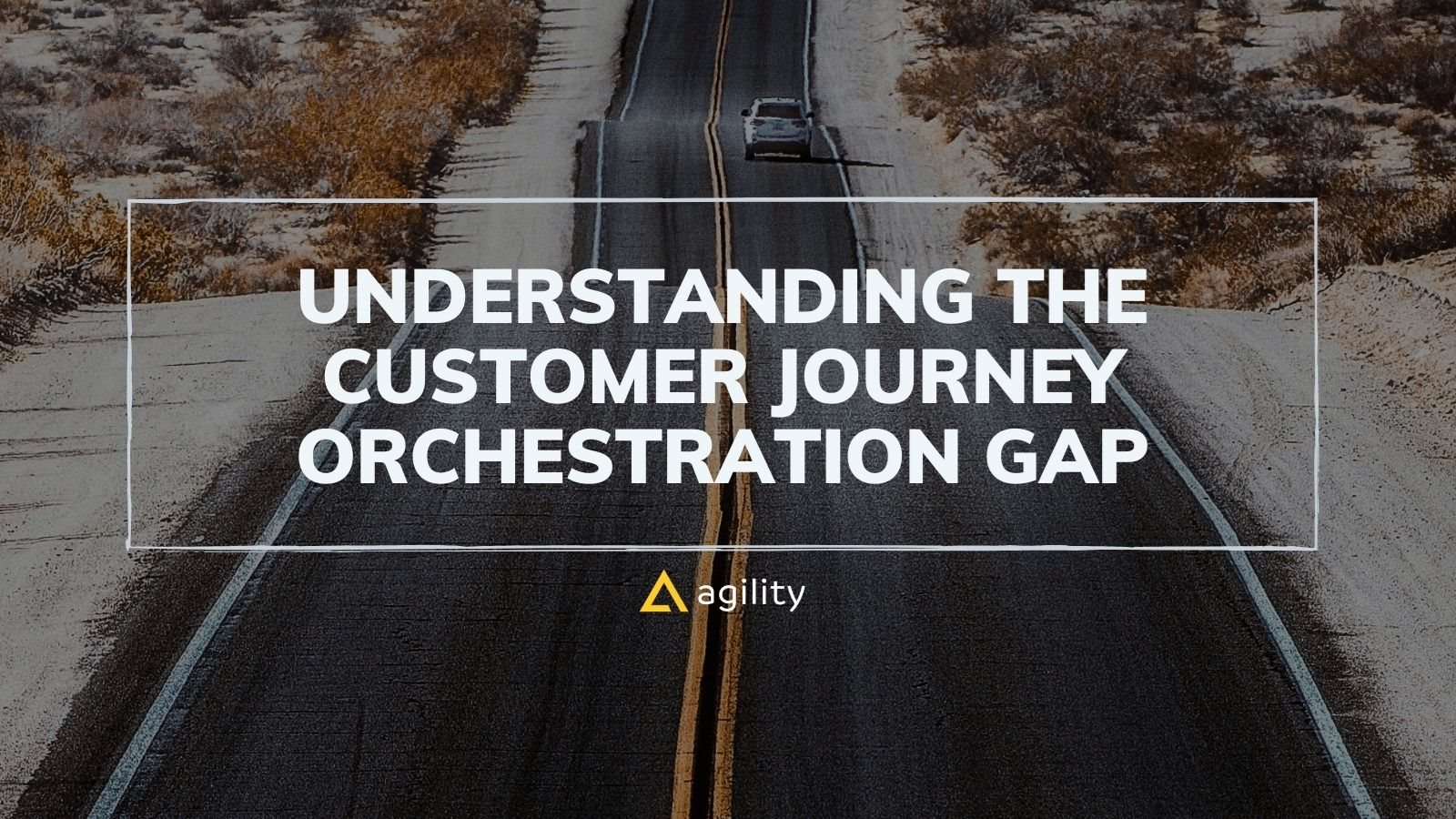Understanding the customer journey orchestration gap