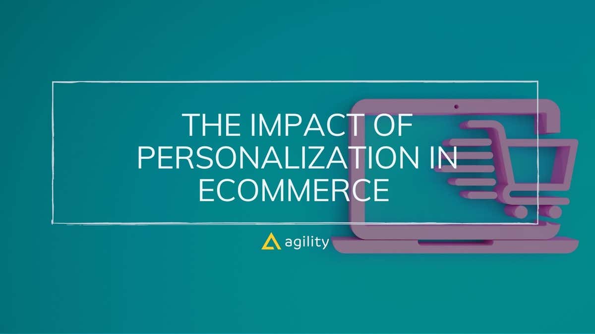Personalization in Ecommerce- How & Why | Agility CMS