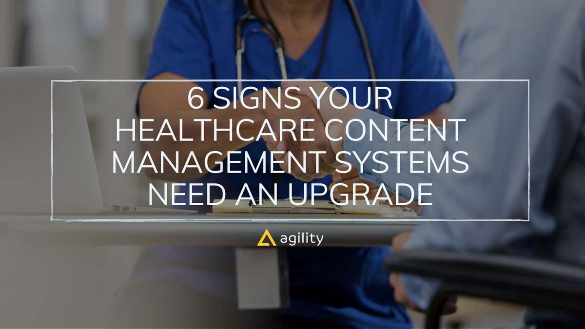 Healthcare Content Management Systems- Time to Upgrade? | Agility CMS