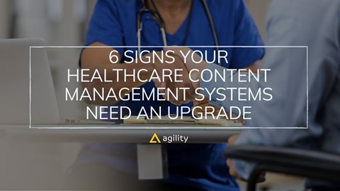 6 Signs Your Healthcare Content Management Systems Need an Upgrade