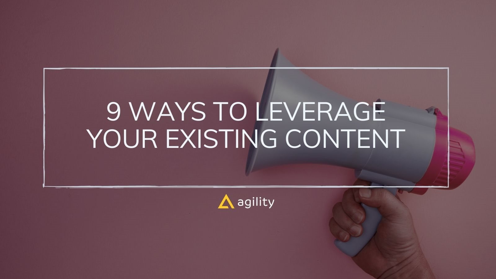 9 Ways to Leverage Your Existing Content