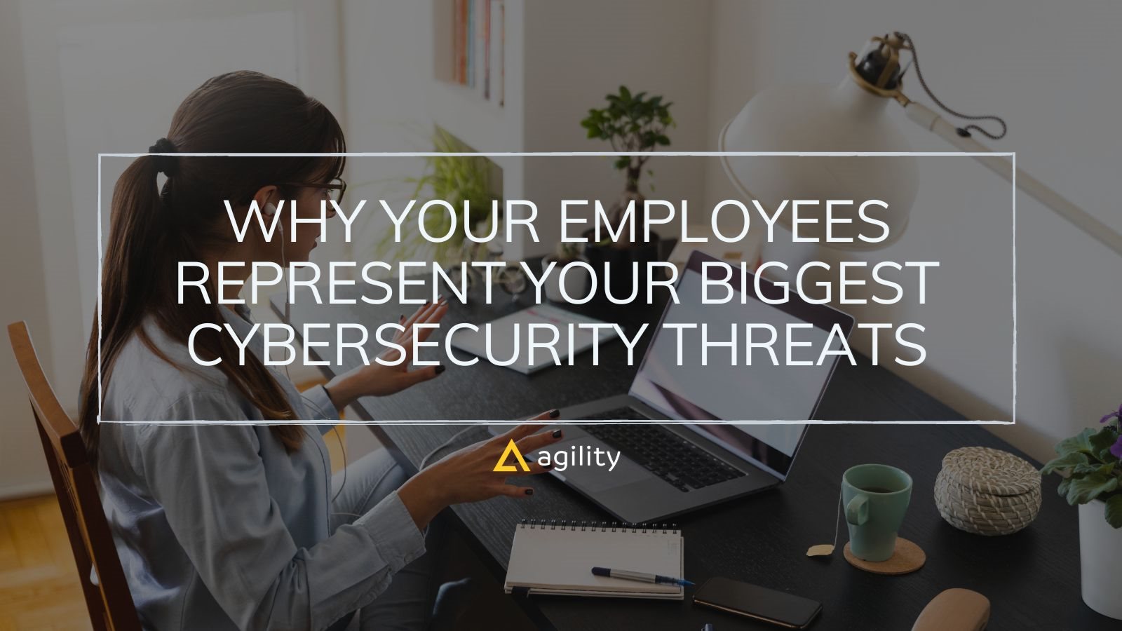 Why Your Employees Represent Your Biggest Cybersecurity Threats
