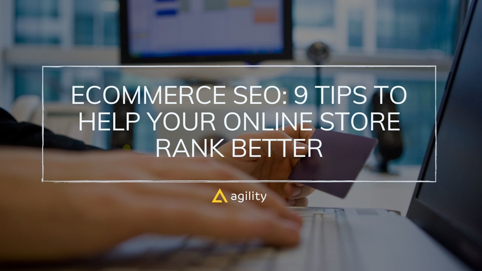 Ecommerce SEO: 9 Tips to Help Your Online Store Rank Better