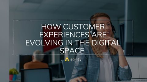 How Customer Experiences Are Evolving In The Digital Space 