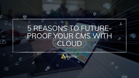 5 Reasons to Future-Proof Your CMS with Cloud