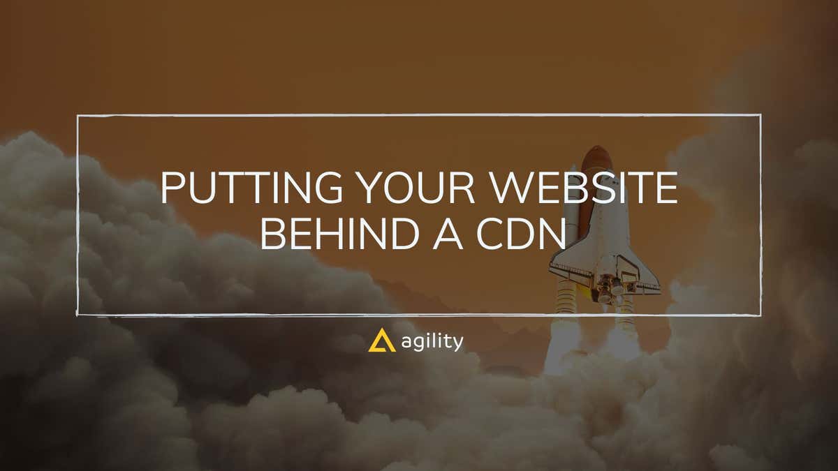 Discover Better Web Performance with a CDN | Agility CMS