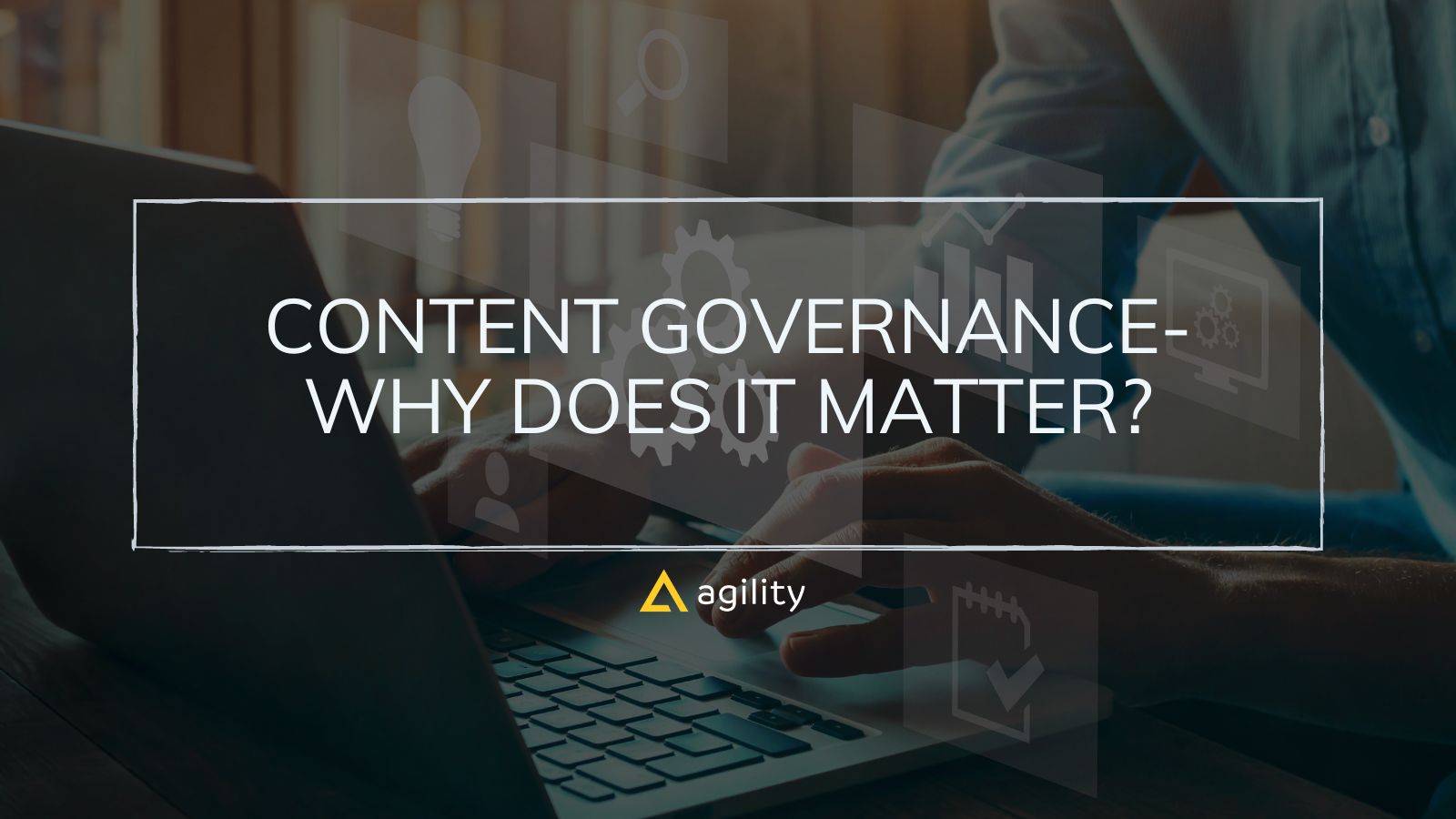 Content governance- why does it matter?