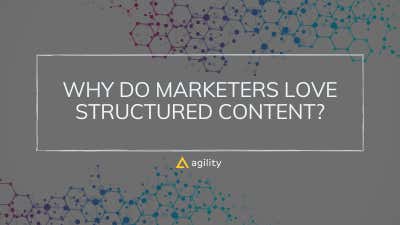 Why do Marketing Leaders Love Structured Content?