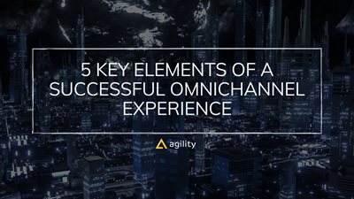 5 Key Elements of a Successful Omnichannel Experience