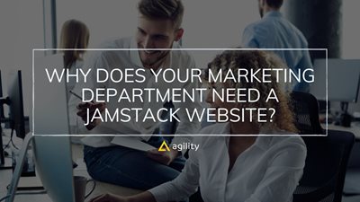 Why Does Your Marketing Department Need a Jamstack Website?