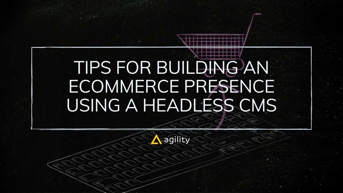 How a CMS Can Enhance Ecommerce | Agility CMS