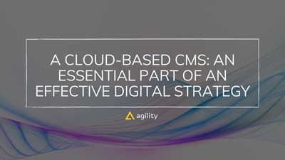 A Cloud-Based CMS: An Essential Part of an Effective Digital Strategy