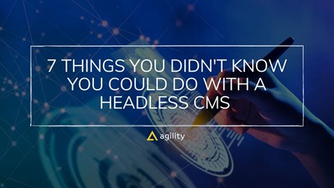 7 Things You Didn't Know You Could Do With a Headless CMS 