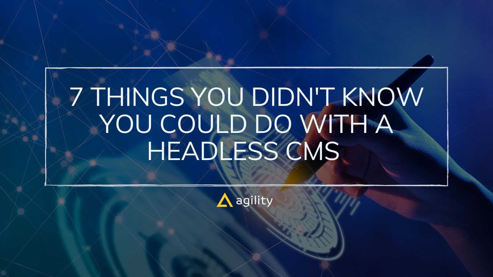 7 Things You Didn't Know You Could Do With a Headless CMS