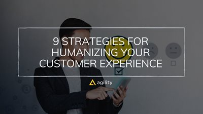 9 Strategies for Humanizing Your Customer Experience