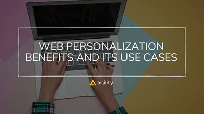 Web Personalization: Its Benefits and Its Use Cases