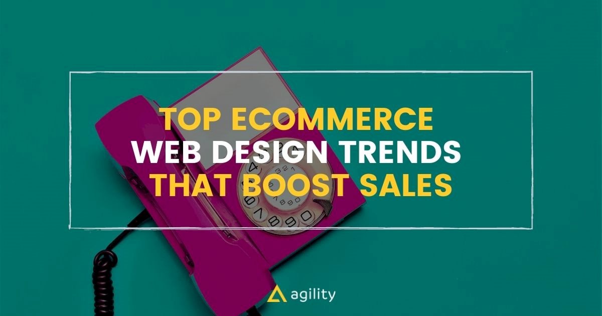 Top Ecommerce Web Design Trends that Boost Sales