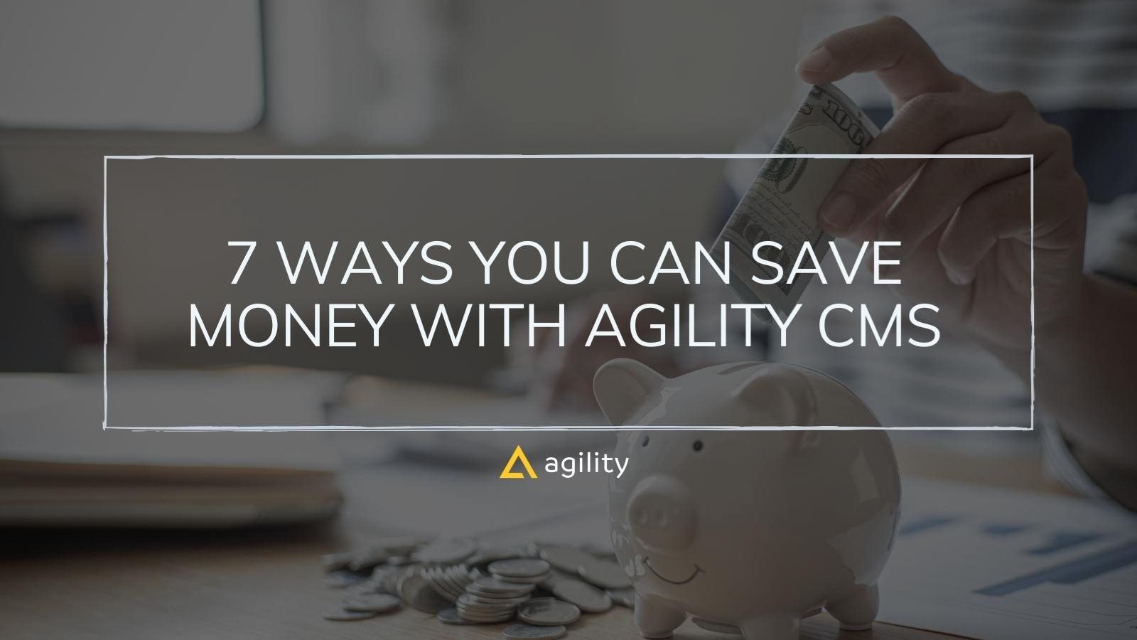 Save Money With Agility CMS on agilitycms.com