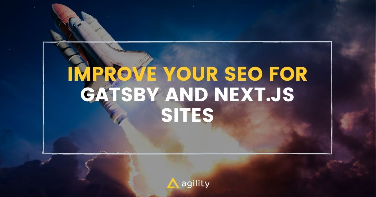 Gatsby & Next.js SEO Improvements With Agility's Headless CMS