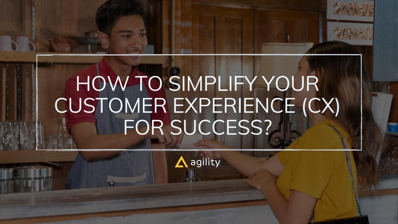 How to Simplify your CX