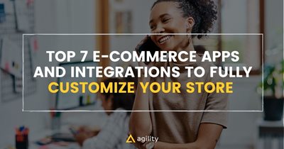 Top 7 E-Commerce Apps and Integrations to Fully Customize Your Store