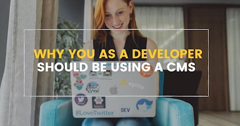 Why You as a Developer Should be Using a CMS