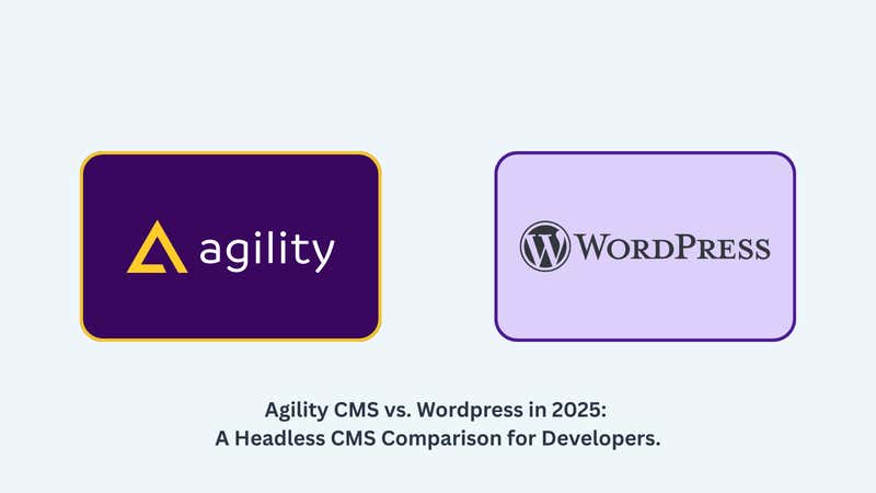 Agility CMS vs. Headless WordPress in 2025-2026: A Strategic Headless CMS Comparison for Developers