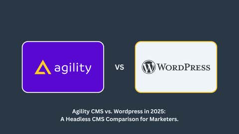 Agility CMS vs WordPress for Marketers