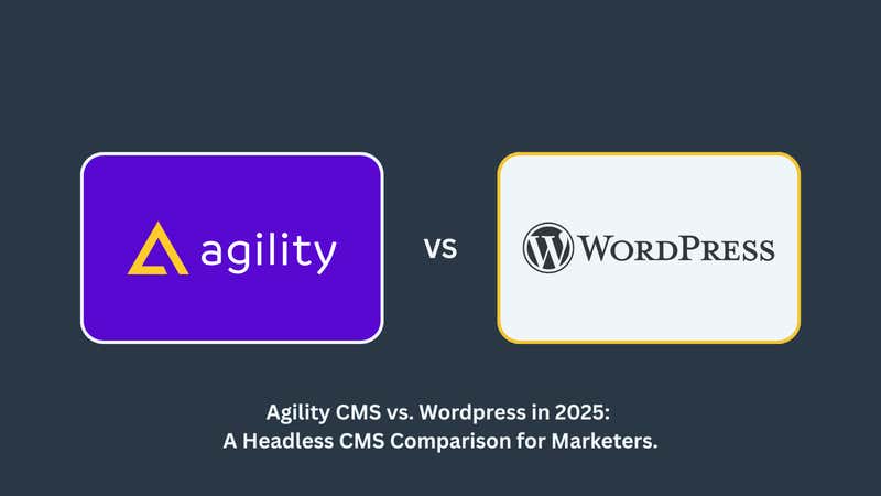 Agility CMS vs. WordPress in 2025-2026: A Strategic Headless CMS Comparison for Marketers