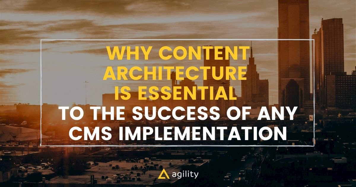 Why Content Architecture is Essential to the Success of CMS Implementations