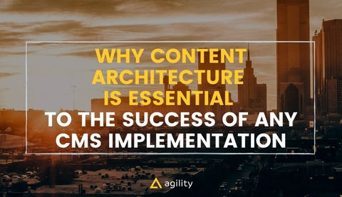 Why Content Architecture is Essential to the Success of CMS Implementations