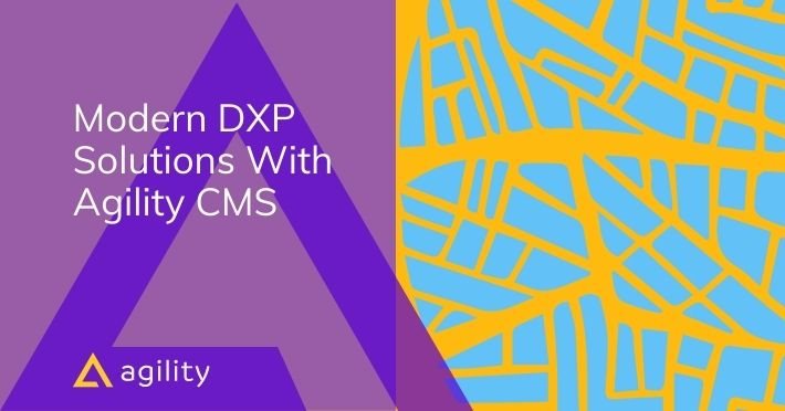 Modern DXP Solutions With Agility CMS